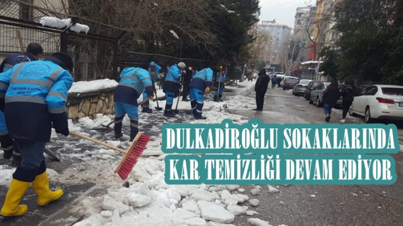 DULKADİROĞLU SOKAKLARINDA KAR TEMİZLİĞİ DEVAM EDİYOR.