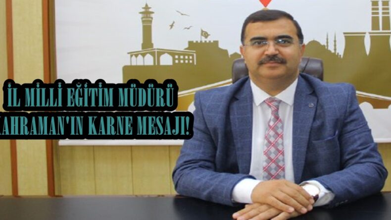 İL MİLLİ EĞİTİM MÜDÜRÜ KAHRAMAN’IN KARNE MESAJI!