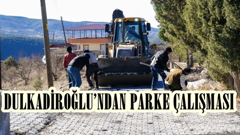 DULKADİROĞLU’NDAN PARKE ÇALIŞMASI.
