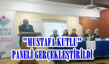 “MUSTAFA KUTLU” PANELİ GERÇEKLEŞTİRİLDİ.