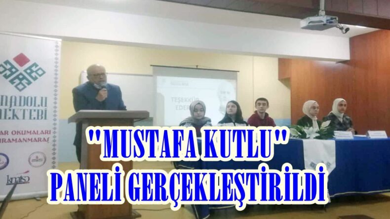 “MUSTAFA KUTLU” PANELİ GERÇEKLEŞTİRİLDİ.