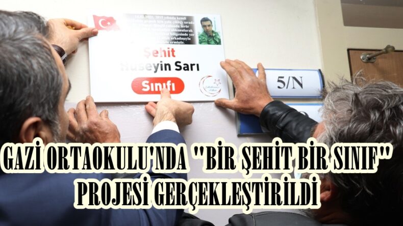GAZİ ORTAOKULU’NDA “BİR ŞEHİT BİR SINIF” PROJESİ GERÇEKLEŞTİRİLDİ.