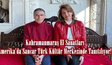 Kahramanmaraş El Sanatları Amerika’da Sancar Türk Kültür Merkezinde Tanıtılıyor!