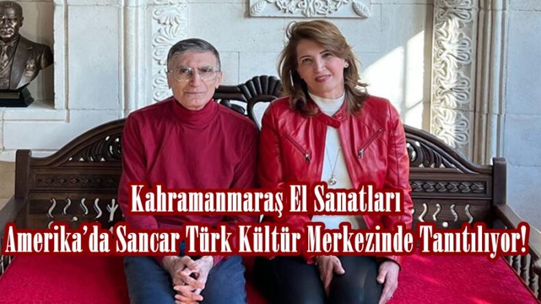 Kahramanmaraş El Sanatları Amerika’da Sancar Türk Kültür Merkezinde Tanıtılıyor!