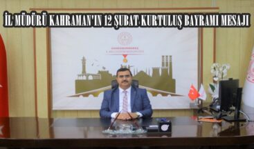 İL MÜDÜRÜ KAHRAMAN’IN 12 ŞUBAT KURTULUŞ BAYRAMI MESAJI
