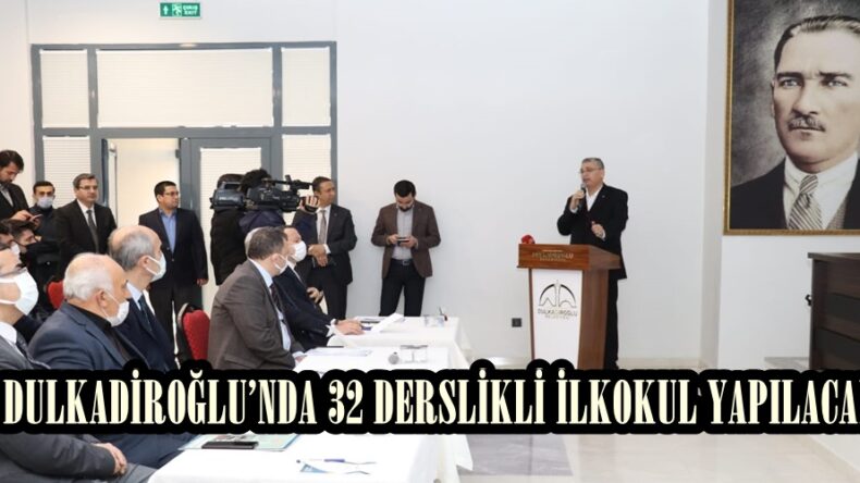 DULKADİROĞLU’NDA 32 DERSLİKLİ İLKOKUL YAPILACAK.