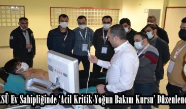 KSÜ Ev Sahipliğinde ‘Acil Kritik Yoğun Bakım Kursu’ Düzenlendi.