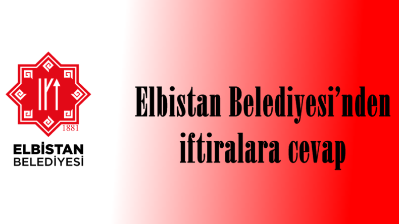 Elbistan Belediyesi’nden iftiralara cevap!
