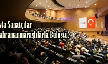 Usta Sanatçılar Kahramanmaraşlılarla Buluştu.