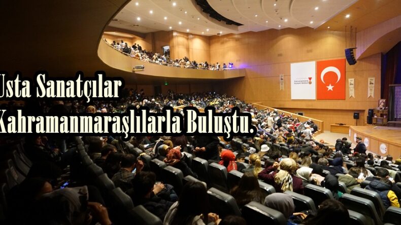 Usta Sanatçılar Kahramanmaraşlılarla Buluştu.