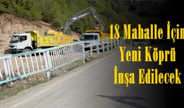 18 Mahalle İçin Yeni Köprü İnşa Edilecek.