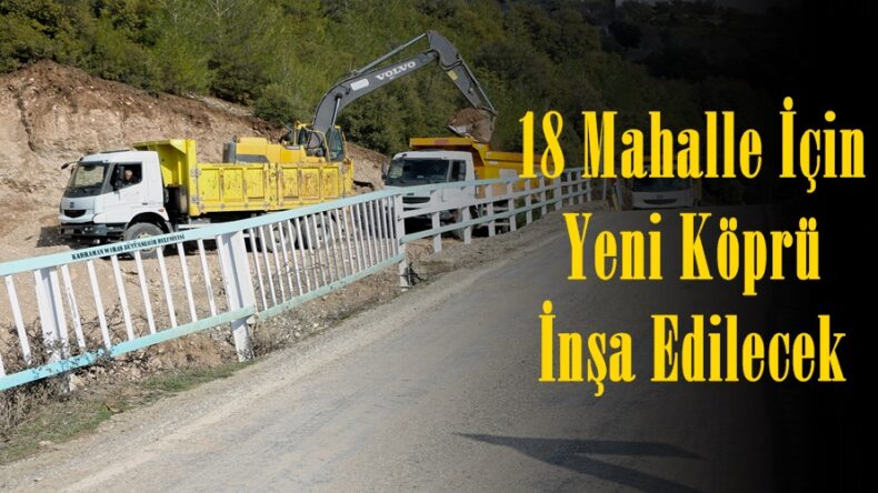 18 Mahalle İçin Yeni Köprü İnşa Edilecek.