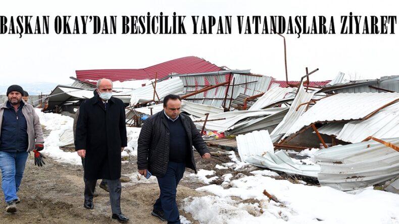 BAŞKAN OKAY’DAN BESİCİLİK YAPAN VATANDAŞLARA ZİYARET.