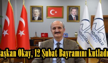 Başkan Okay, 12 Şubat Bayramını kutladı!