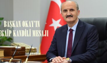 BAŞKAN OKAY’IN REGAİP KANDİLİ MESAJI