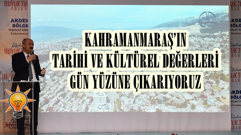 “TARİHİ VE KÜLTÜREL DEĞERLERİMİZİ GÜN YÜZÜNE ÇIKARIYORUZ”