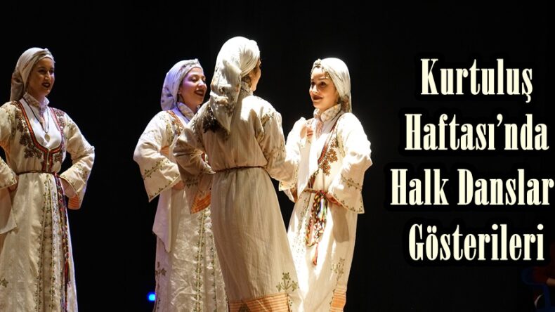 Kurtuluş Haftası’nda Halk Dansları Gösterileri