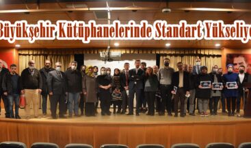 Büyükşehir Kütüphanelerinde Standart Yükseliyor.