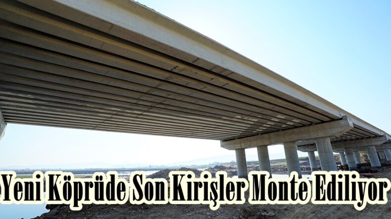Yeni Köprüde Son Kirişler Monte Ediliyor.