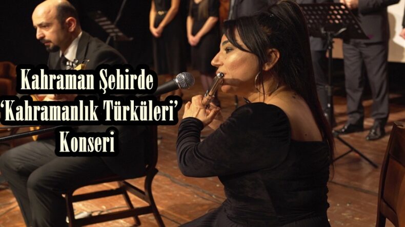 Kahraman Şehirde ‘Kahramanlık Türküleri’ Konseri.