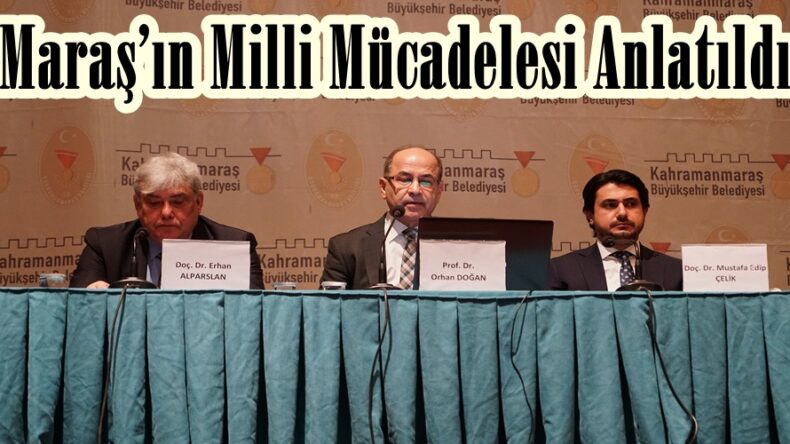 Maraş’ın Milli Mücadelesi Anlatıldı.