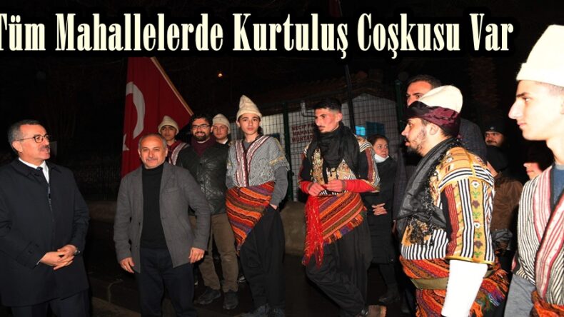 Tüm Mahallelerde Kurtuluş Coşkusu Var.