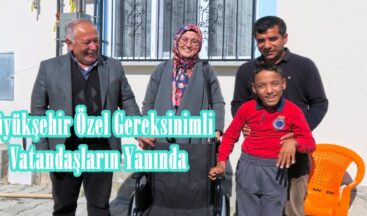 Büyükşehir Özel Gereksinimli Vatandaşların Yanında.