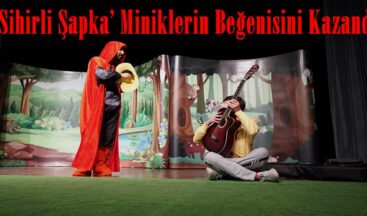 ‘Sihirli Şapka’ Miniklerin Beğenisini Kazandı.