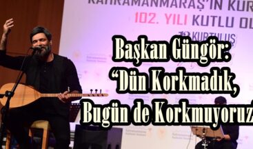 Başkan Güngör: “Dün Korkmadık, Bugün de Korkmuyoruz”