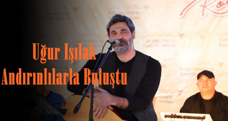 Uğur Işılak Andırınlılarla Buluştu.