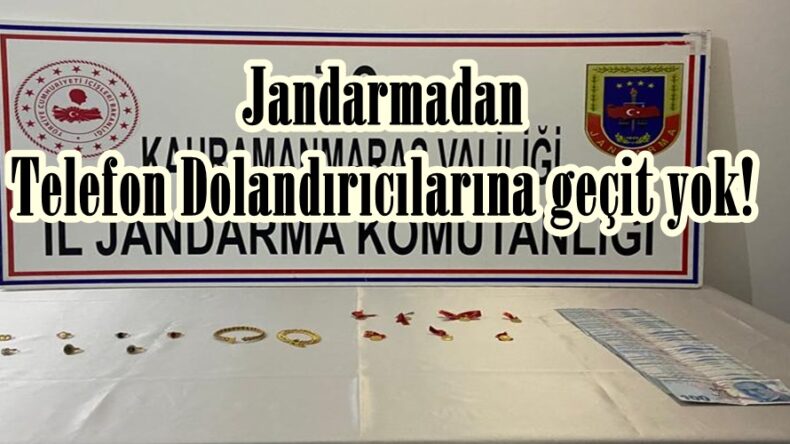 Jandarmadan Telefon Dolandırıcılarına geçit yok!