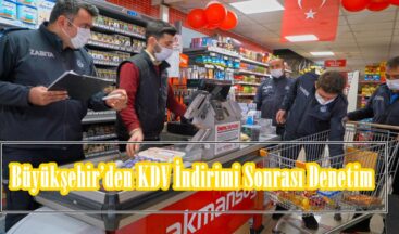 Büyükşehir’den KDV İndirimi Sonrası Denetim.