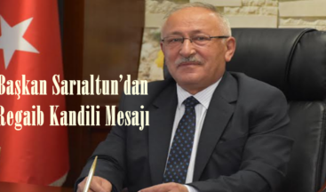 Başkan Sarıaltun’dan Regaib Kandili Mesajı