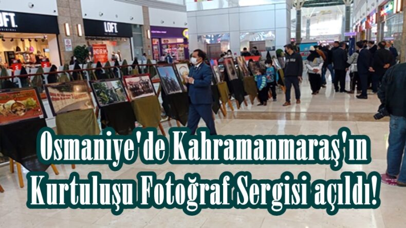 Osmaniye’de Kahramanmaraş’ın Kurtuluşu Fotoğraf Sergisi açıldı!
