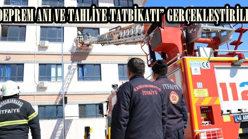 “DEPREM ANI VE TAHLİYE TATBİKATI” GERÇEKLEŞTİRİLDİ