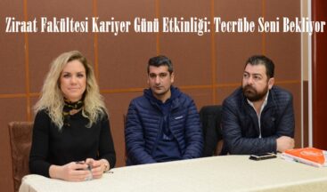 Ziraat Fakültesi Kariyer Günü Etkinliği: Tecrübe Seni Bekliyor