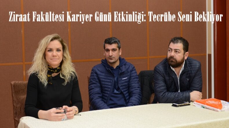 Ziraat Fakültesi Kariyer Günü Etkinliği: Tecrübe Seni Bekliyor
