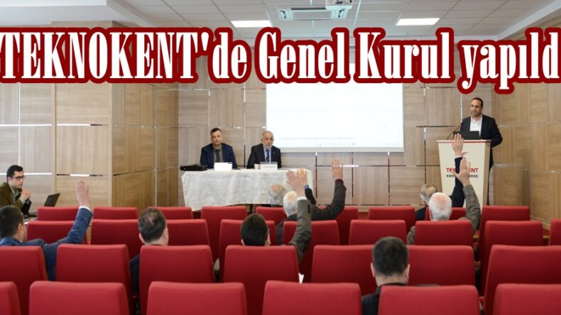 TEKNOKENT’de Genel Kurul yapıldı.