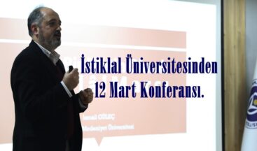 İstiklal Üniversitesinden 12 Mart Konferansı.