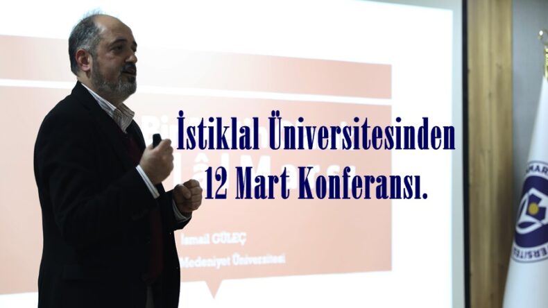 İstiklal Üniversitesinden 12 Mart Konferansı.