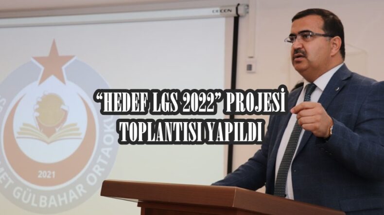 “HEDEF LGS 2022” PROJESİ TOPLANTISI YAPILDI.
