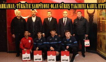 KAHRAMAN, TÜRKİYE ŞAMPİYONU OLAN GÜREŞ TAKIMINI KABUL ETTİ.
