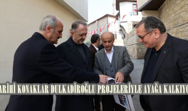 TARİHİ KONAKLAR DULKADİROĞLU PROJELERİYLE AYAĞA KALKIYOR
