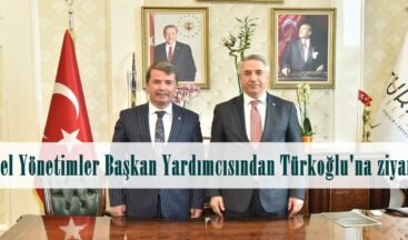 Yerel Yönetimler Başkan Yardımcısından Türkoğlu’na ziyaret.