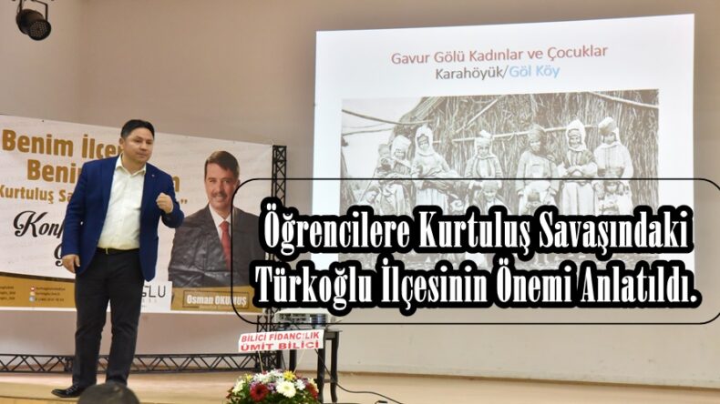 Öğrencilere Kurtuluş Savaşındaki Türkoğlu İlçesinin Önemi Anlatıldı.