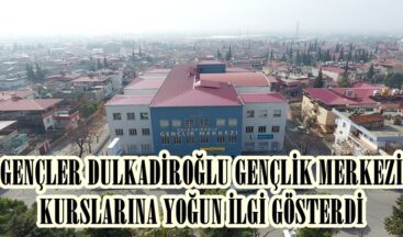 GENÇLER DULKADİROĞLU GENÇLİK MERKEZİ KURSLARINA YOĞUN İLGİ GÖSTERDİ.