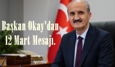 Başkan Okay’dan 12 Mart Mesajı.
