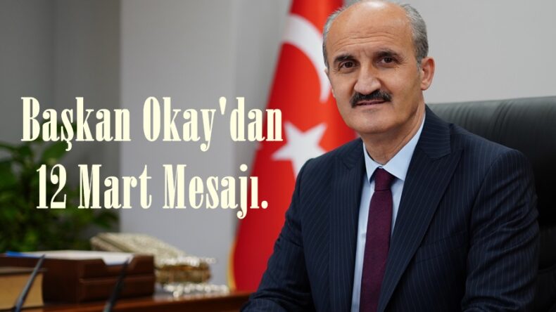 Başkan Okay’dan 12 Mart Mesajı.