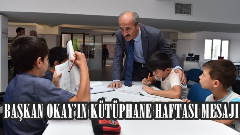 BAŞKAN OKAY’IN KÜTÜPHANE HAFTASI MESAJI