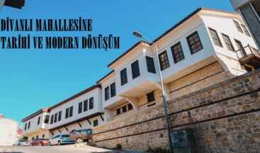 DİVANLI MAHALLESİNE TARİHİ VE MODERN DÖNÜŞÜM